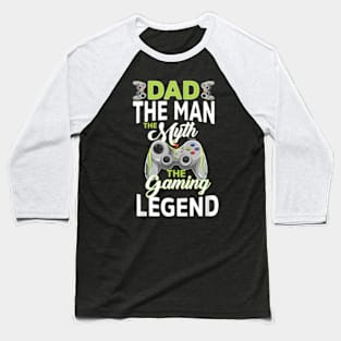 Gamer Dad The Man The Myth Gaming Legend Father'S Day Men Baseball T-Shirt